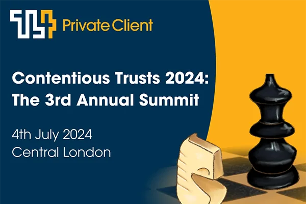 TL4 Private Client – Contentious Trusts 2024: The 3rd Annual Summit