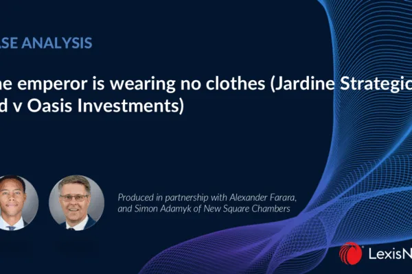 Simon Adamyk & Alexander Farara’s article for LexisNexis: The Emperor is Wearing No Clothes (Jardine Strategic Ltd v Oasis Investments)